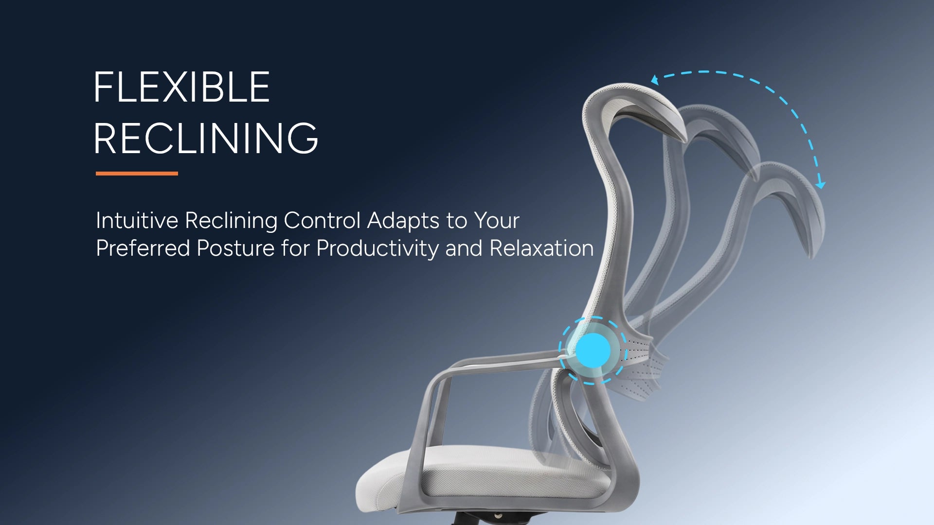 Flexible reclining — intuitive reclining control adapts to your preferred posture for productivity and relaxation